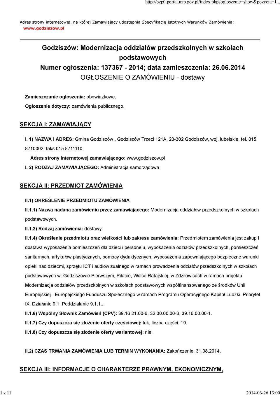 2014 OGŁOSZENIE O ZAMÓWIENIU - dostawy Zamieszczanie ogłoszenia: obowiązkowe. Ogłoszenie dotyczy: zamówienia publicznego. SEKCJA I: ZAMAWIAJĄCY I.