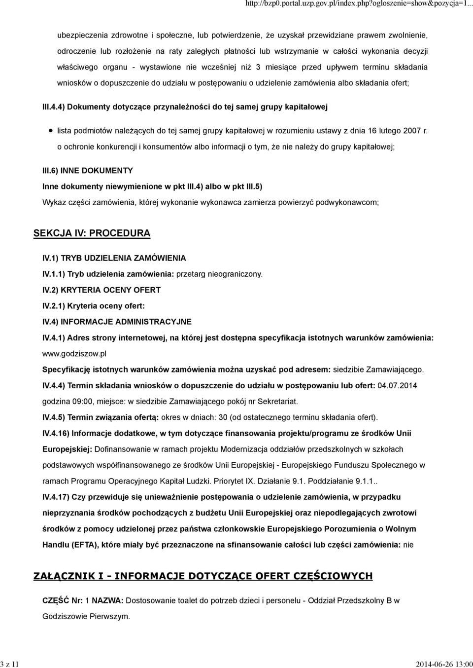 składania ofert; III.4.4) Dokumenty dotyczące przynależności do tej samej grupy kapitałowej lista podmiotów należących do tej samej grupy kapitałowej w rozumieniu ustawy z dnia 16 lutego 2007 r.