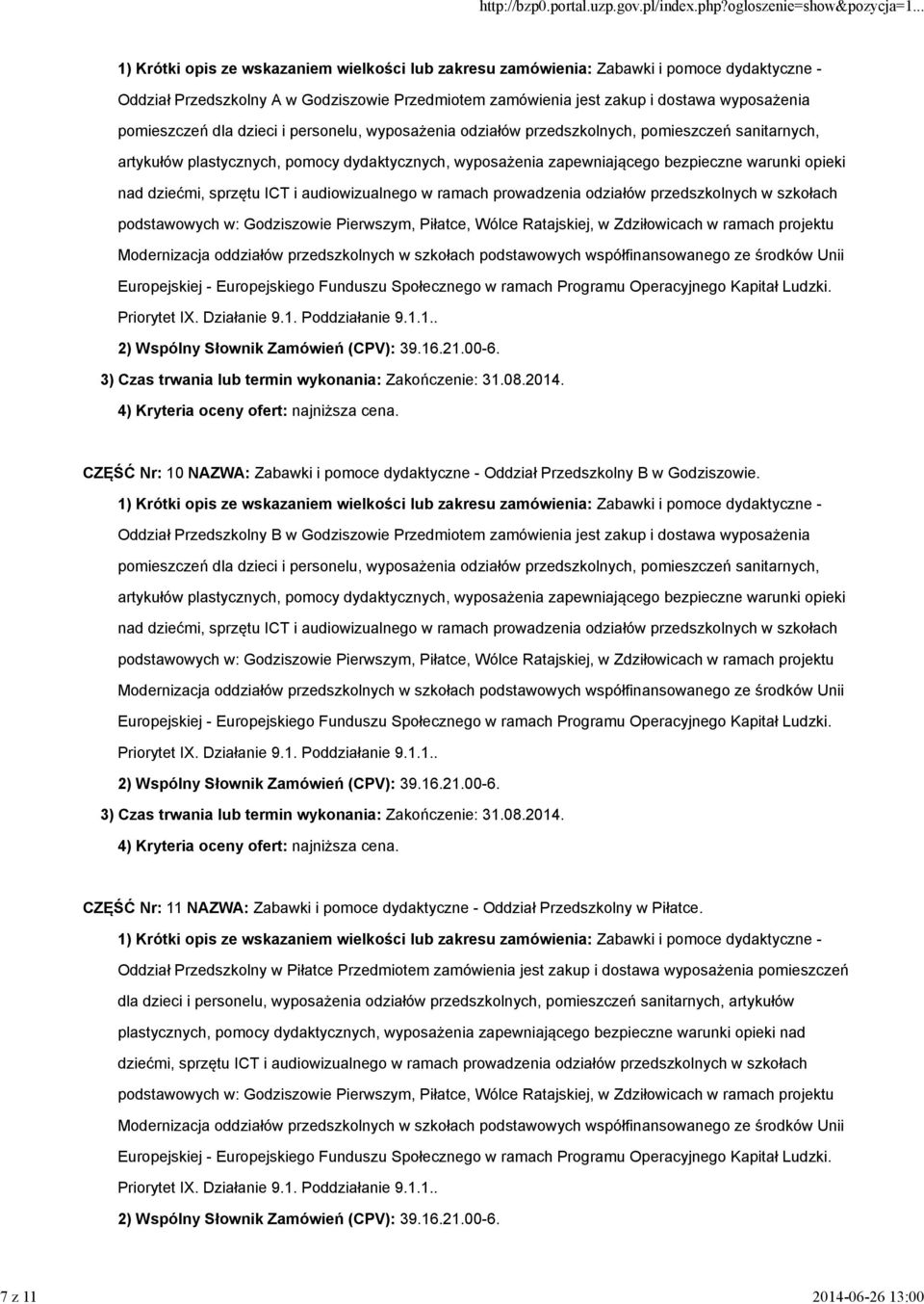 1) Krótki opis ze wskazaniem wielkości lub zakresu zamówienia: Zabawki i pomoce dydaktyczne - Oddział Przedszkolny B w Godziszowie Przedmiotem zamówienia jest zakup i dostawa wyposażenia CZĘŚĆ Nr: 11