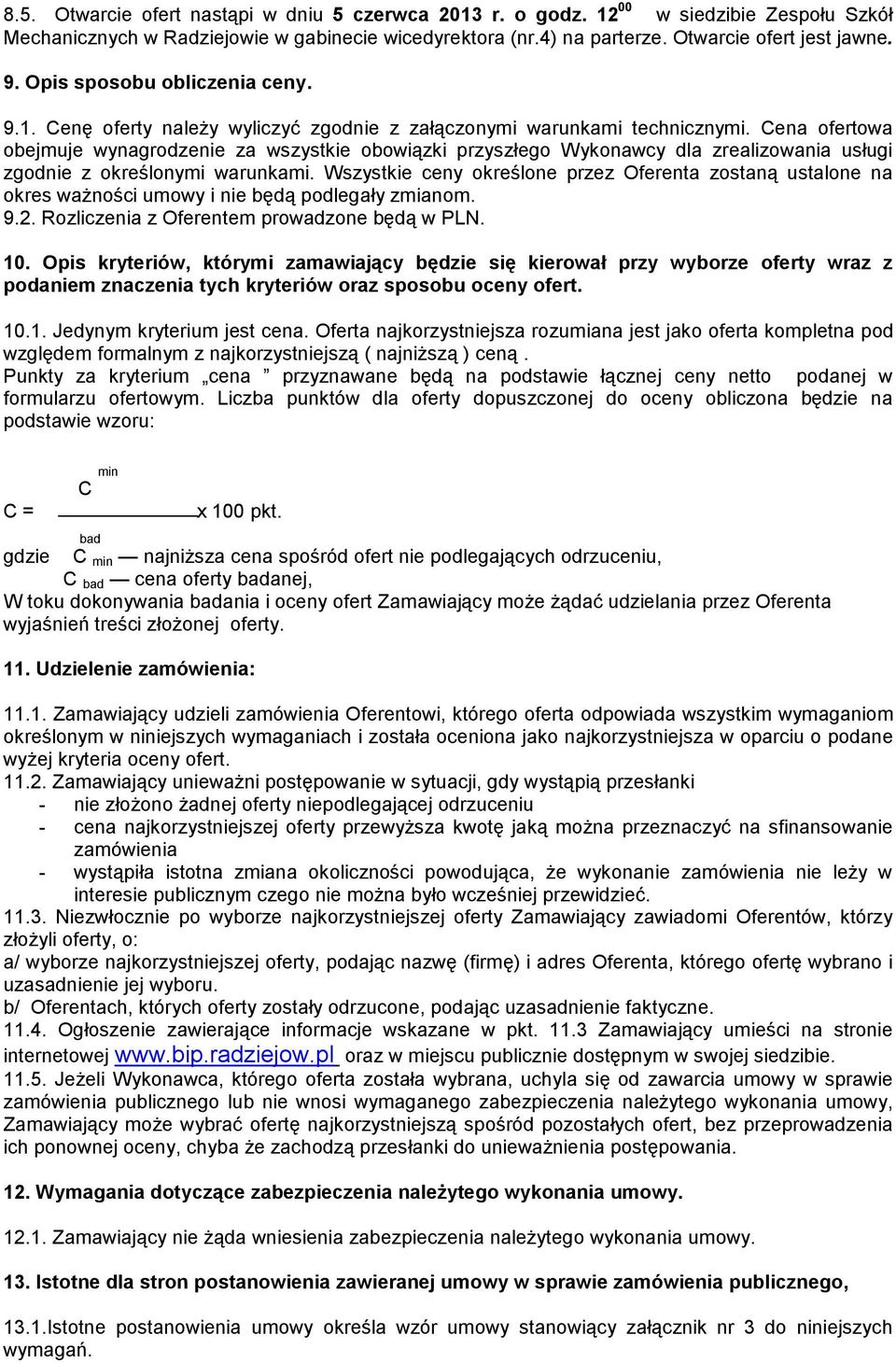 Cena ofertowa obejmuje wynagrodzenie za wszystkie obowiązki przyszłego Wykonawcy dla zrealizowania usługi zgodnie z określonymi warunkami.