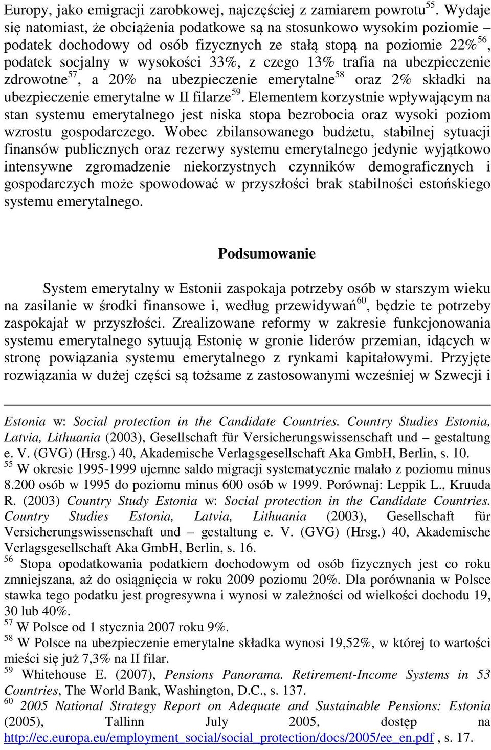 trafia na ubezpieczenie zdrowotne 57, a 20% na ubezpieczenie emerytalne 58 oraz 2% składki na ubezpieczenie emerytalne w II filarze 59.