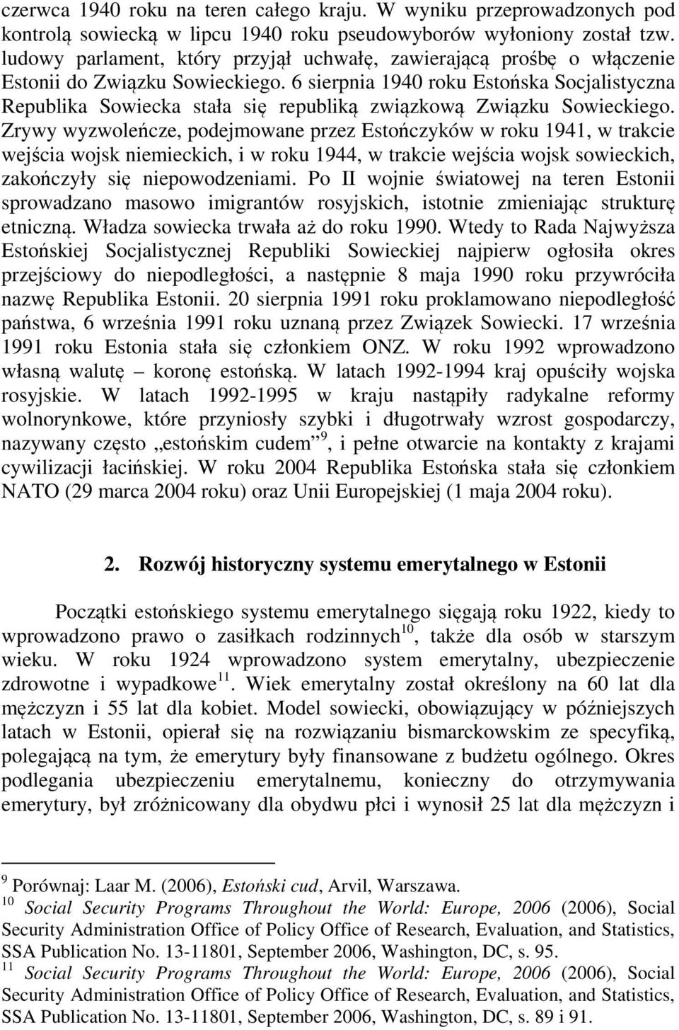 6 sierpnia 1940 roku Estońska Socjalistyczna Republika Sowiecka stała się republiką związkową Związku Sowieckiego.