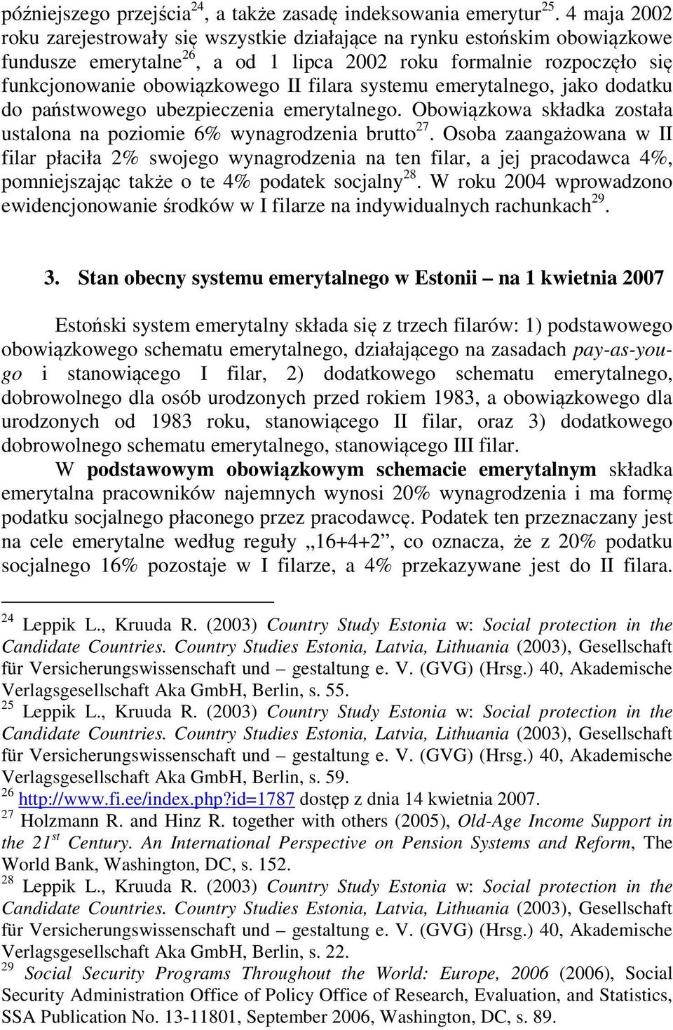 systemu emerytalnego, jako dodatku do państwowego ubezpieczenia emerytalnego. Obowiązkowa składka została ustalona na poziomie 6% wynagrodzenia brutto 27.