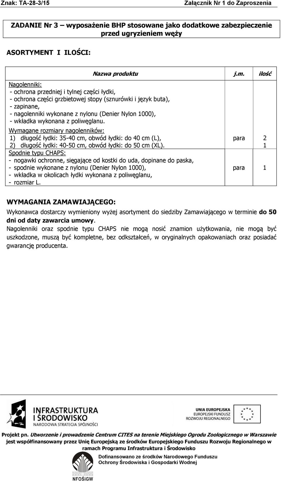 Wymagane rozmiary nagolenników: 1) długość łydki: 35-40 cm, obwód łydki: do 40 cm (L), 2) długość łydki: 40-50 cm, obwód łydki: do 50 cm (XL).