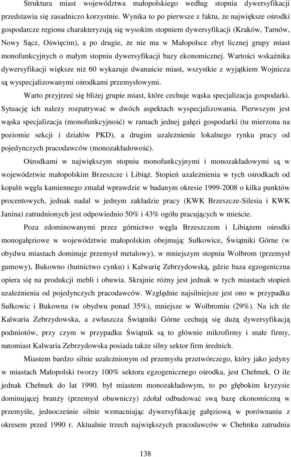 zbyt licznej grupy miast monofunkcyjnych o małym stopniu dywersyfikacji bazy ekonomicznej.