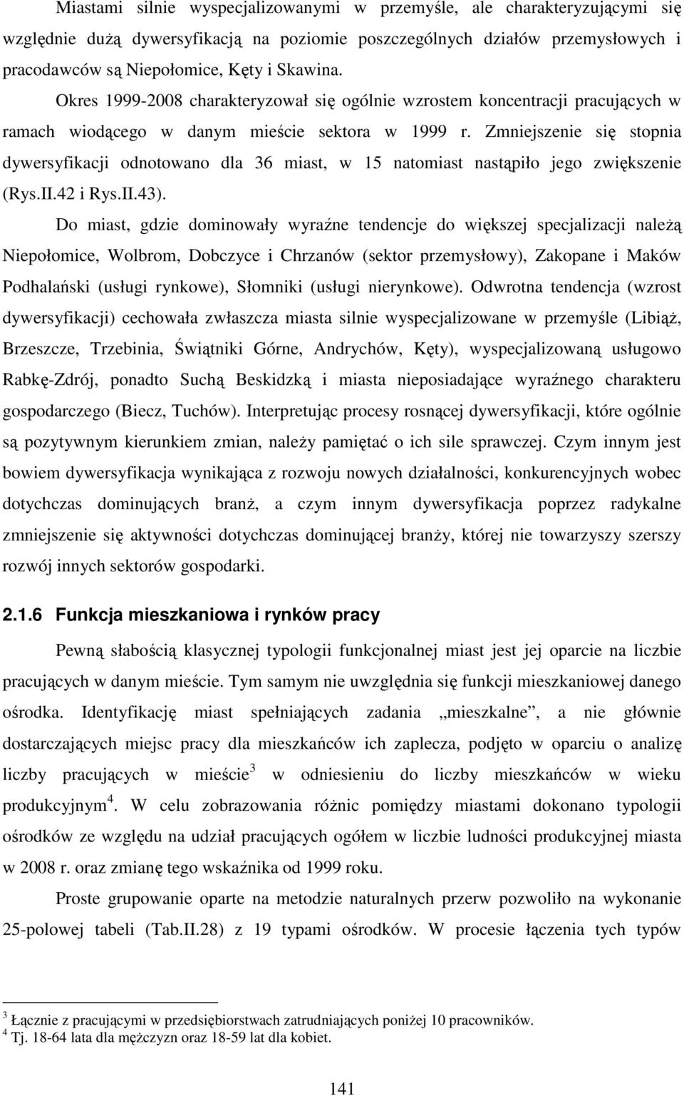 Zmniejszenie się stopnia dywersyfikacji odnotowano dla 36 miast, w 15 natomiast nastąpiło jego zwiększenie (Rys.II.42 i Rys.II.43).