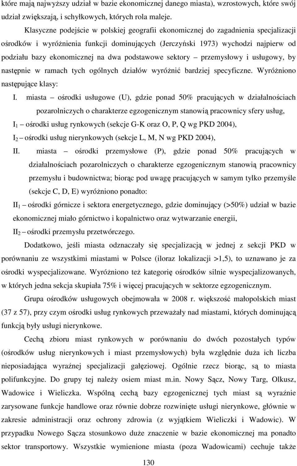 podstawowe sektory przemysłowy i usługowy, by następnie w ramach tych ogólnych działów wyróżnić bardziej specyficzne. Wyróżniono następujące klasy: I.