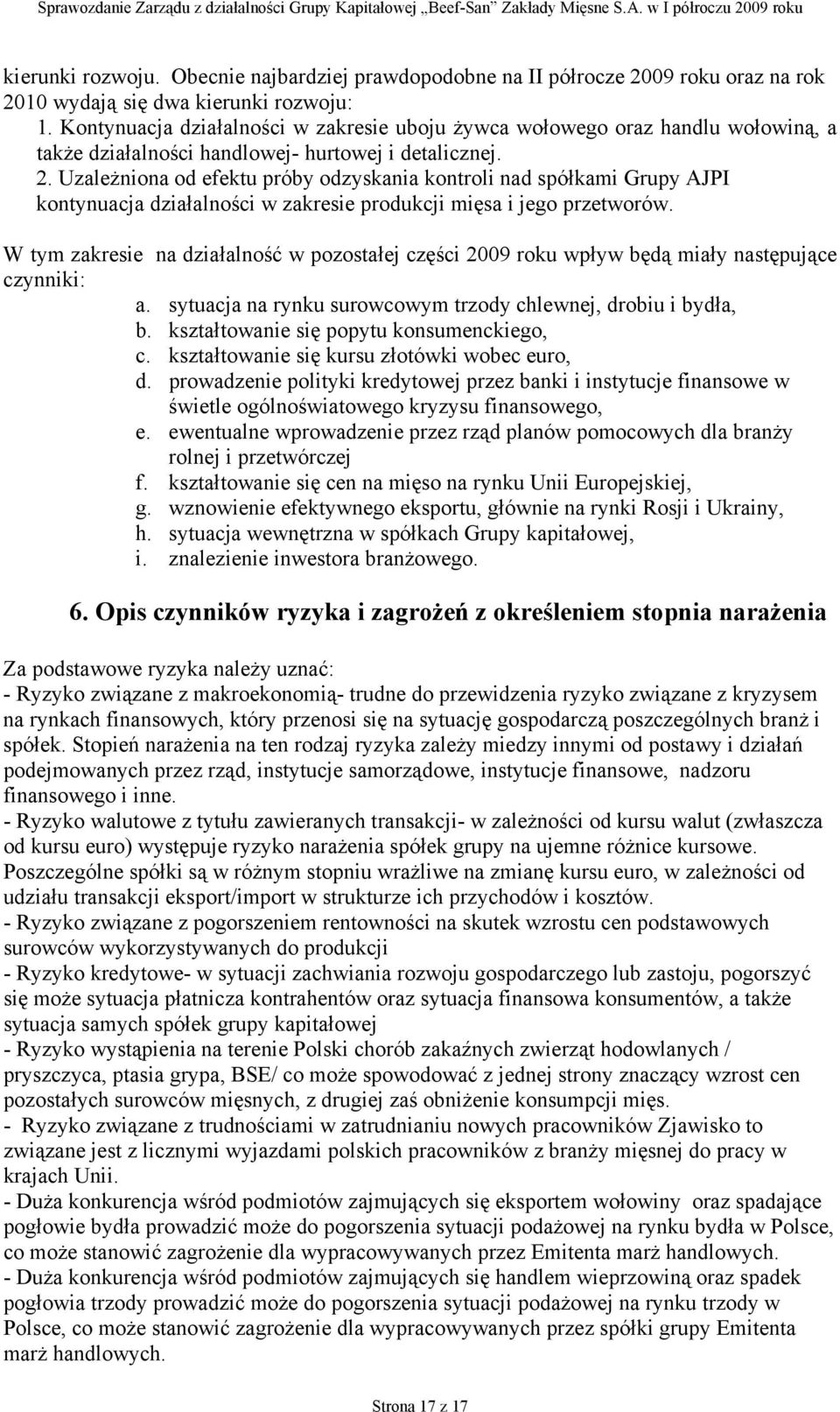 Uzależniona od efektu próby odzyskania kontroli nad spółkami Grupy AJPI kontynuacja działalności w zakresie produkcji mięsa i jego przetworów.