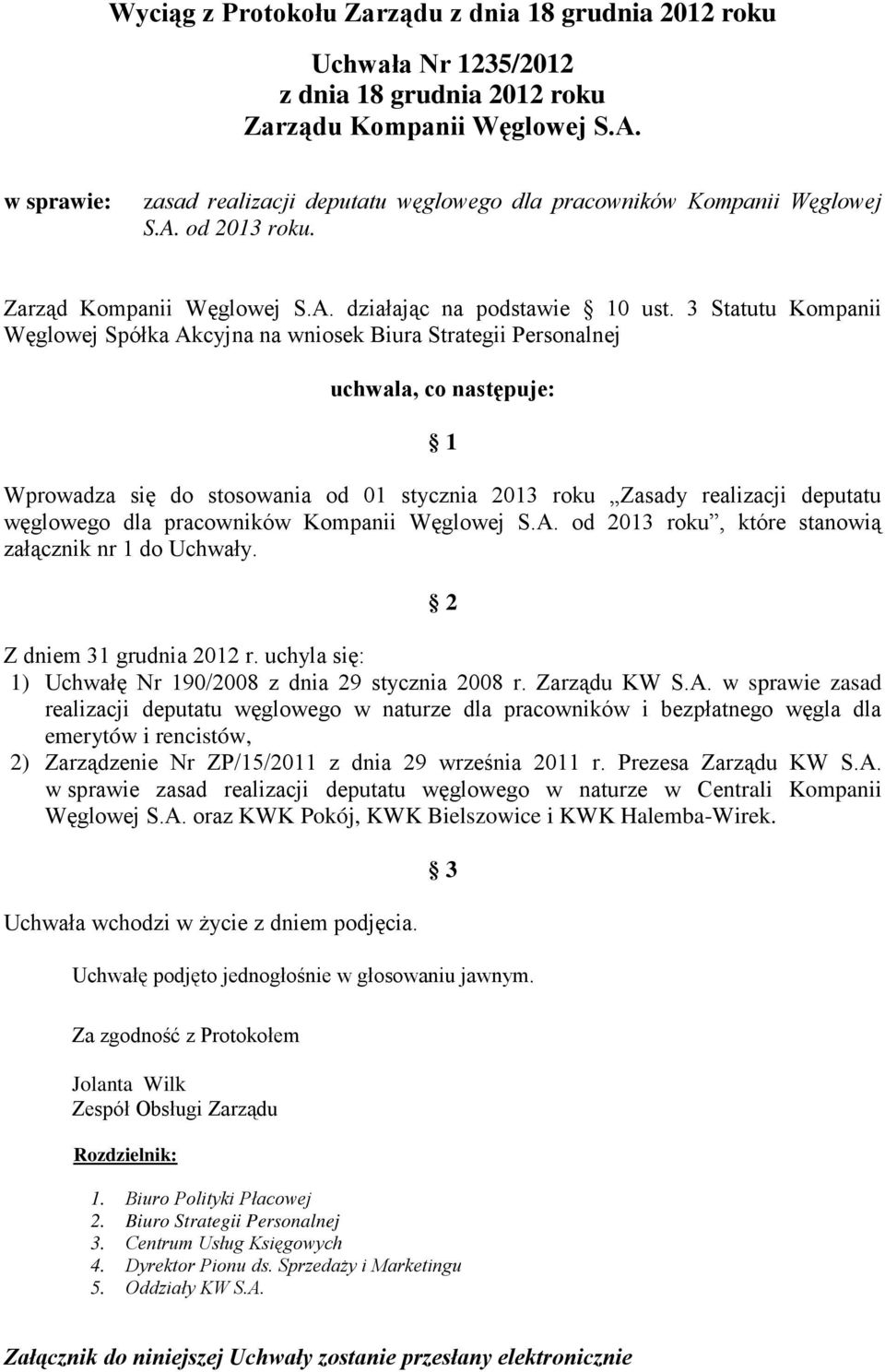 3 Statutu Kompanii Węglowej Spółka Akcyjna na wniosek Biura Strategii Personalnej uchwala, co następuje: 1 Wprowadza się do stosowania od 01 stycznia 2013 roku Zasady realizacji deputatu węglowego