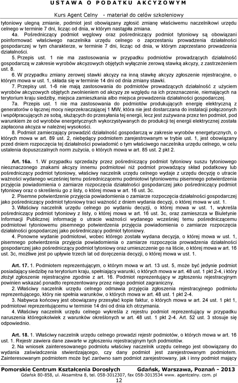 charakterze, w terminie 7 dni, licząc od dnia, w którym zaprzestano prowadzenia działalności. 5. Przepis ust.