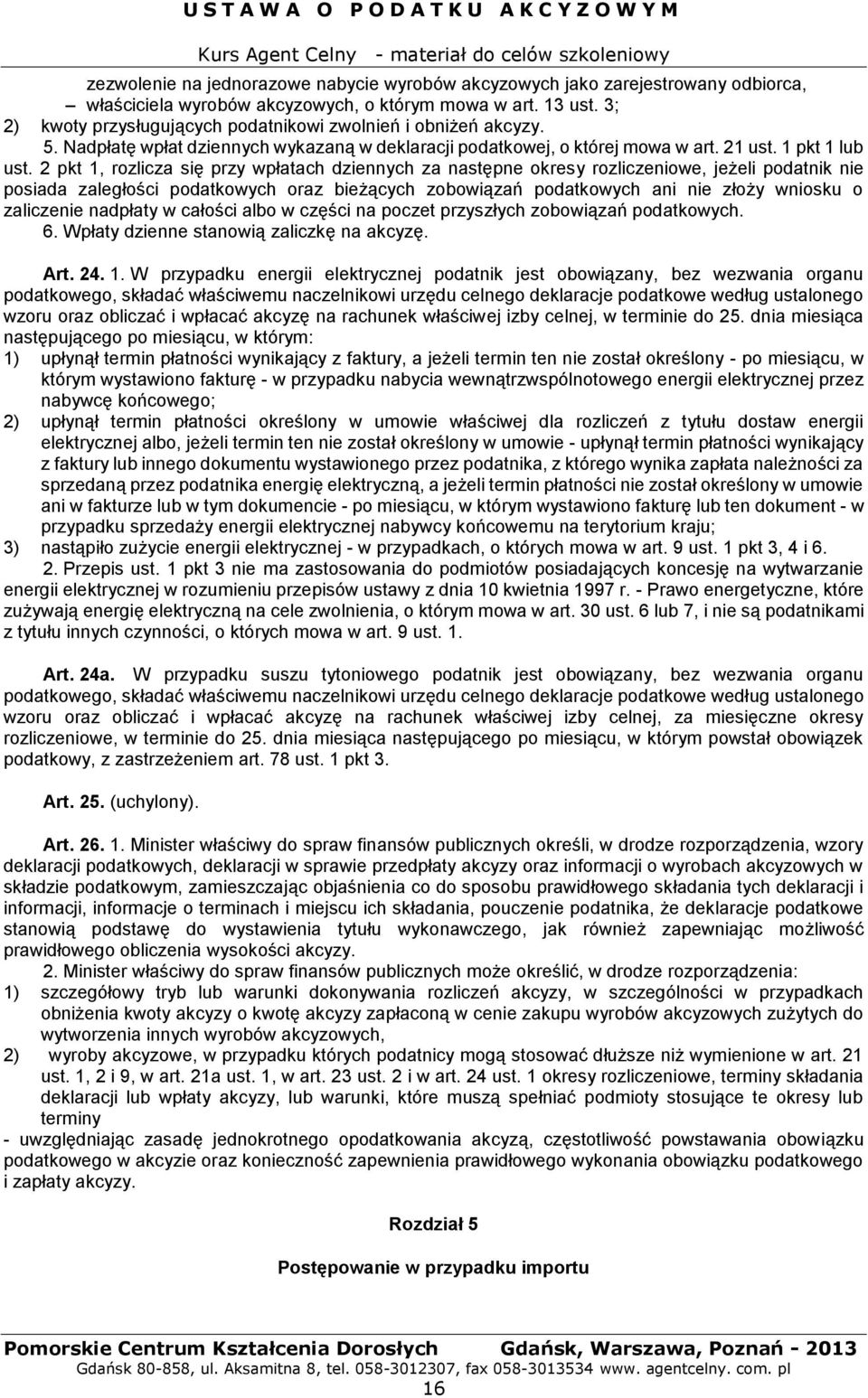 2 pkt 1, rozlicza się przy wpłatach dziennych za następne okresy rozliczeniowe, jeżeli podatnik nie posiada zaległości podatkowych oraz bieżących zobowiązań podatkowych ani nie złoży wniosku o