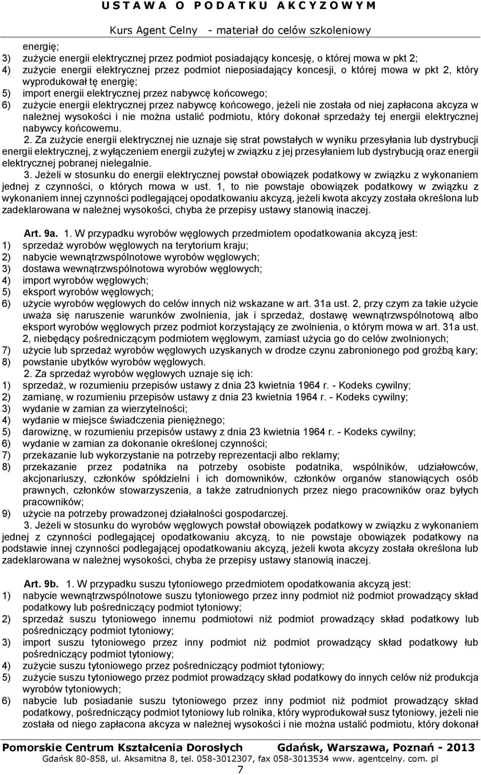 wysokości i nie można ustalić podmiotu, który dokonał sprzedaży tej energii elektrycznej nabywcy końcowemu. 2.