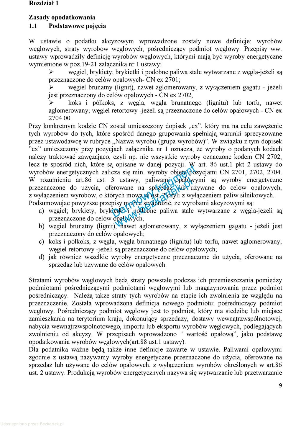 19-21 załącznika nr 1 ustawy: węgiel; brykiety, brykietki i podobne paliwa stałe wytwarzane z węgla-jeŝeli są przeznaczone do celów opałowych- CN ex 2701; węgiel brunatny (lignit), nawet