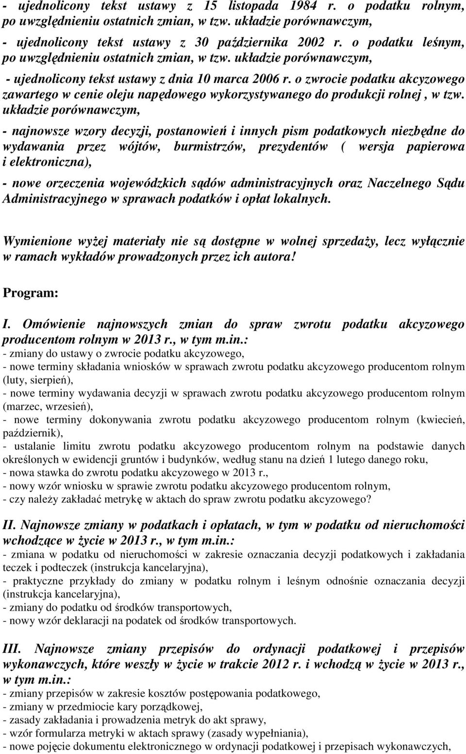 układzie porównawczym, - najnowsze wzory decyzji, postanowień i innych pism podatkowych niezbędne do wydawania przez wójtów, burmistrzów, prezydentów ( wersja papierowa i elektroniczna), - nowe