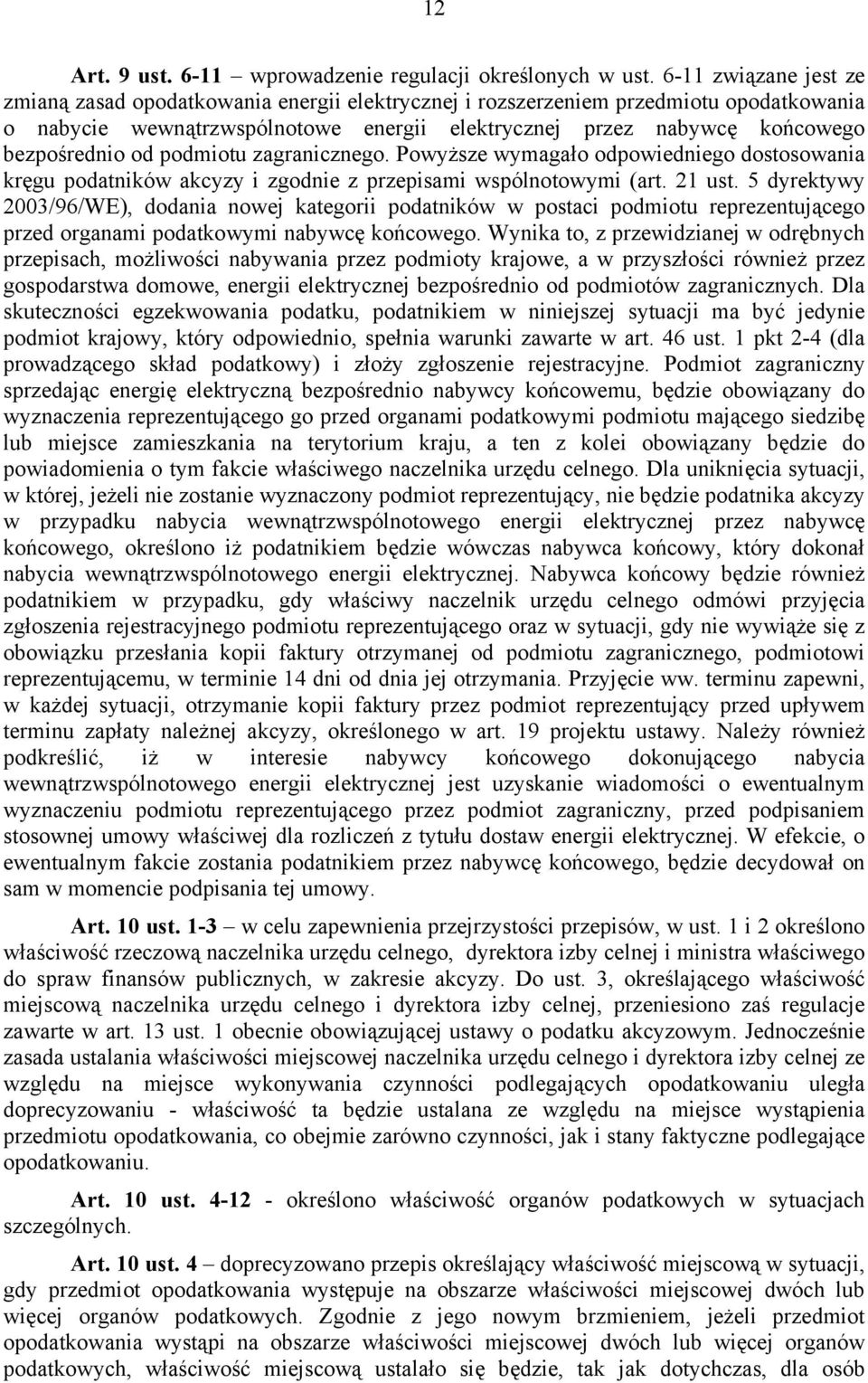 od podmiotu zagranicznego. Powyższe wymagało odpowiedniego dostosowania kręgu podatników akcyzy i zgodnie z przepisami wspólnotowymi (art. 21 ust.