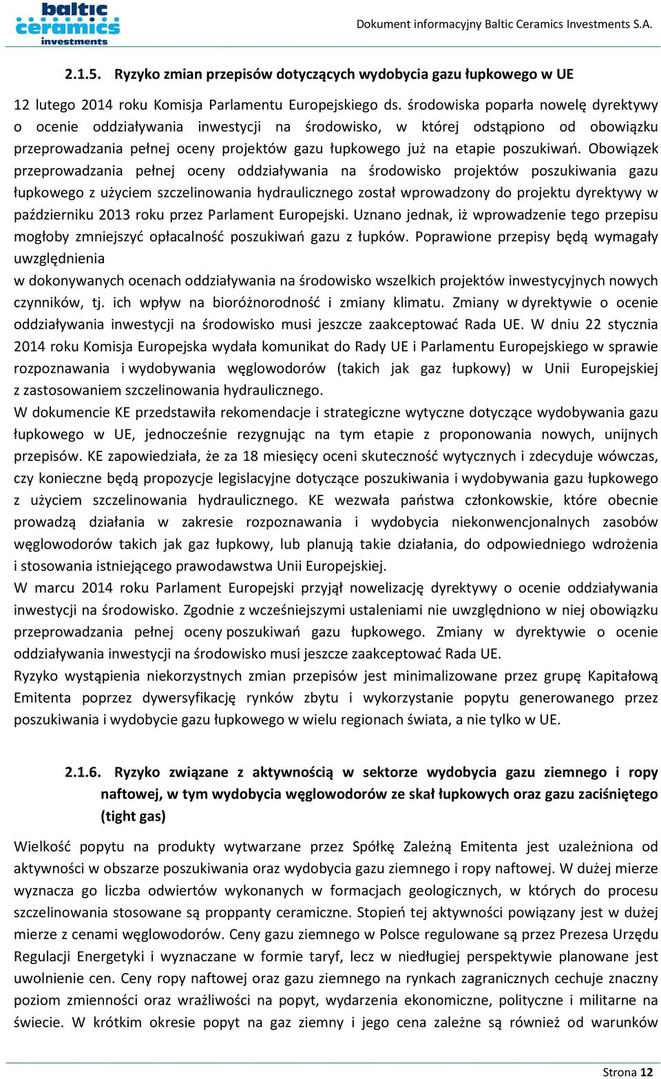 Obowiązek przeprowadzania pełnej oceny oddziaływania na środowisko projektów poszukiwania gazu łupkowego z użyciem szczelinowania hydraulicznego został wprowadzony do projektu dyrektywy w