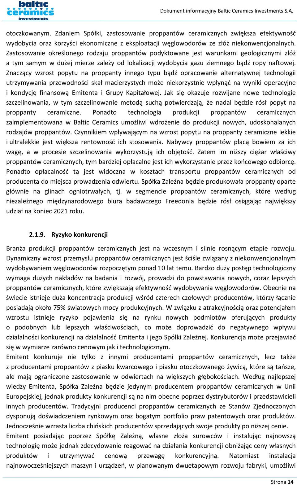 Znaczący wzrost popytu na proppanty innego typu bądź opracowanie alternatywnej technologii utrzymywania przewodności skał macierzystych może niekorzystnie wpłynąć na wyniki operacyjne i kondycję