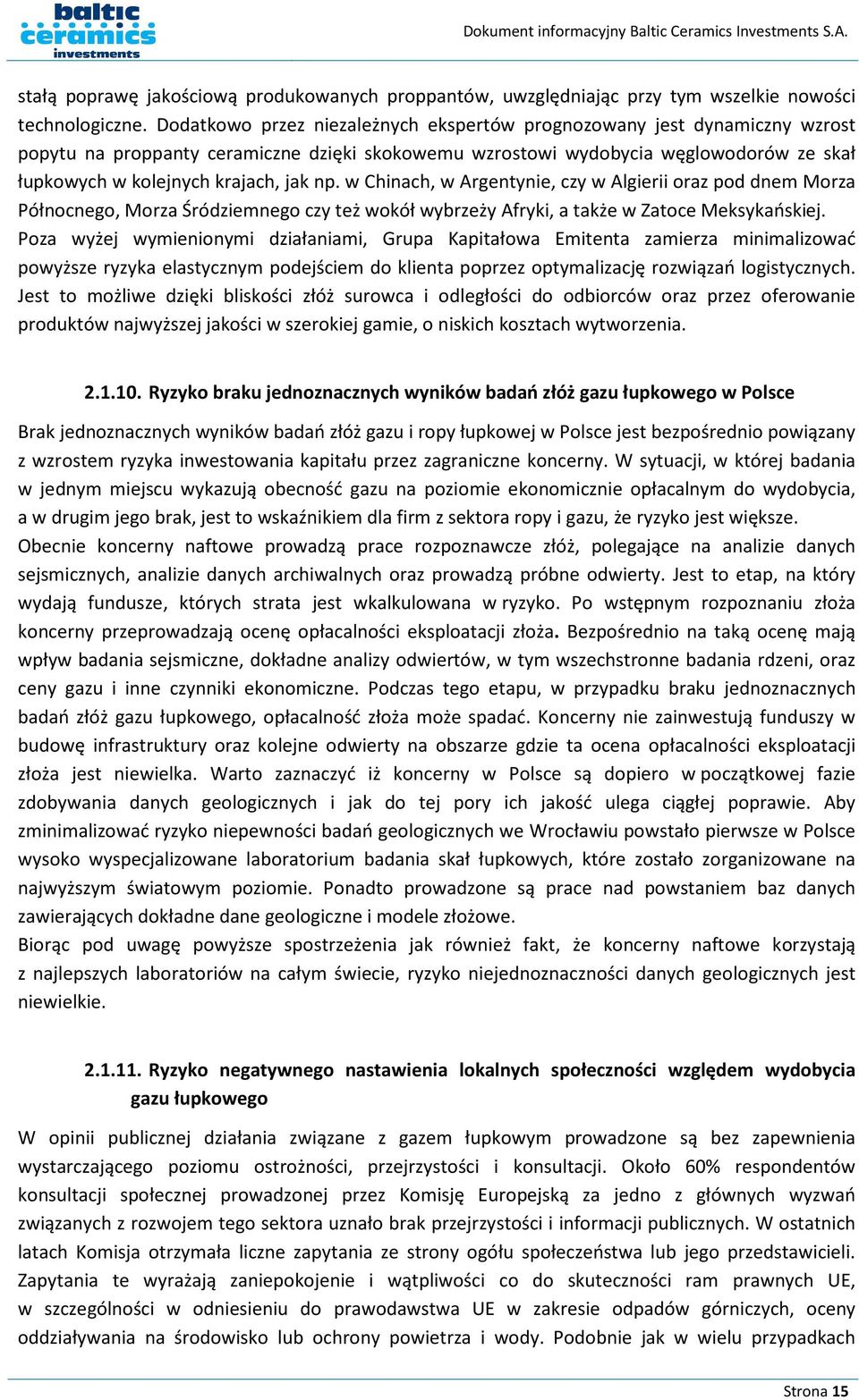 np. w Chinach, w Argentynie, czy w Algierii oraz pod dnem Morza Północnego, Morza Śródziemnego czy też wokół wybrzeży Afryki, a także w Zatoce Meksykańskiej.