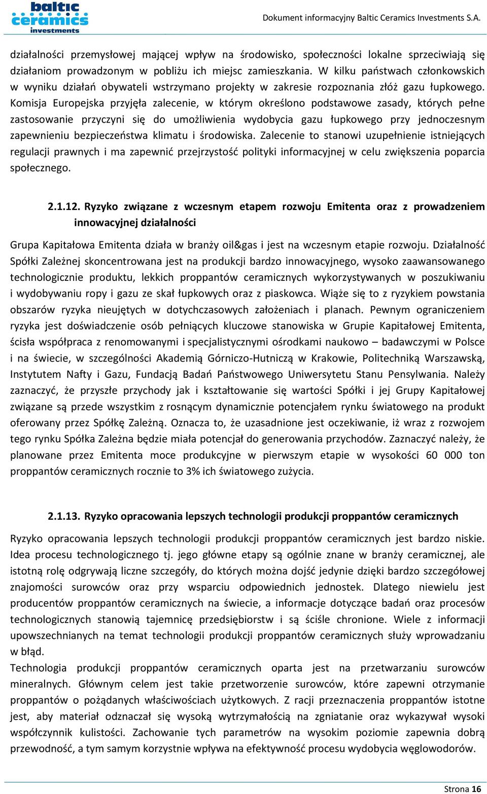 Komisja Europejska przyjęła zalecenie, w którym określono podstawowe zasady, których pełne zastosowanie przyczyni się do umożliwienia wydobycia gazu łupkowego przy jednoczesnym zapewnieniu