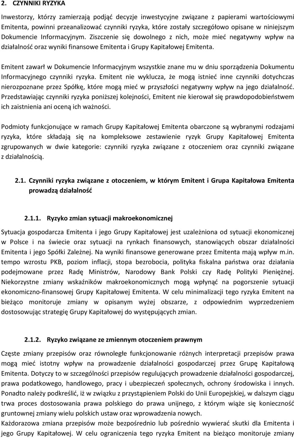 Emitent zawarł w Dokumencie Informacyjnym wszystkie znane mu w dniu sporządzenia Dokumentu Informacyjnego czynniki ryzyka.