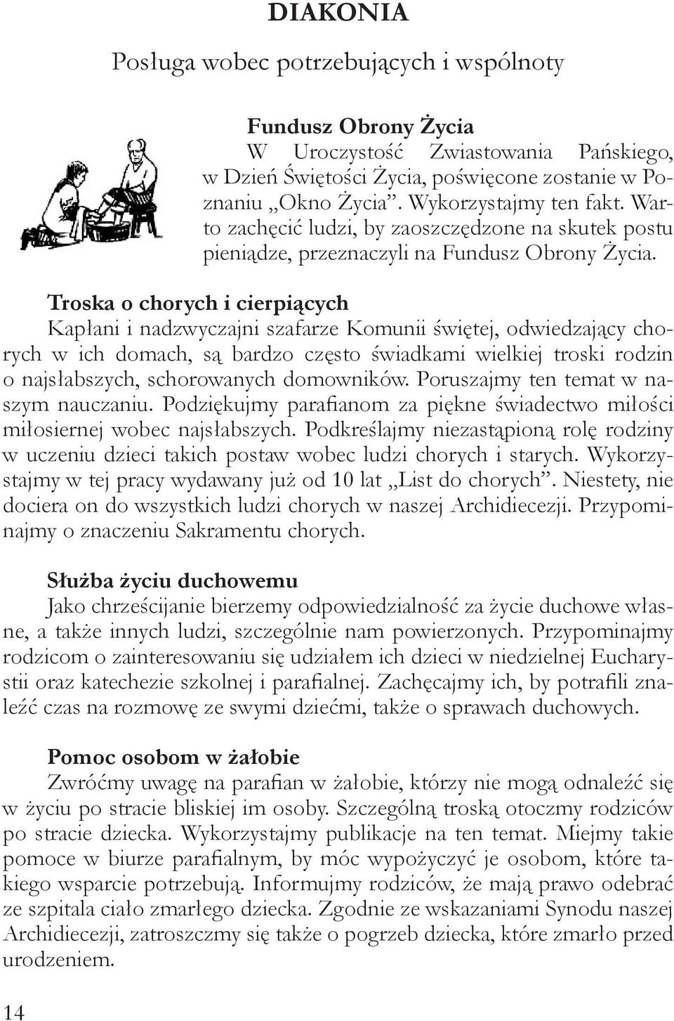 Troska o chorych i cierpiących Kapłani i nadzwyczajni szafarze Komunii świętej, odwiedzający chorych w ich domach, są bardzo często świadkami wielkiej troski rodzin o najsłabszych, schorowanych