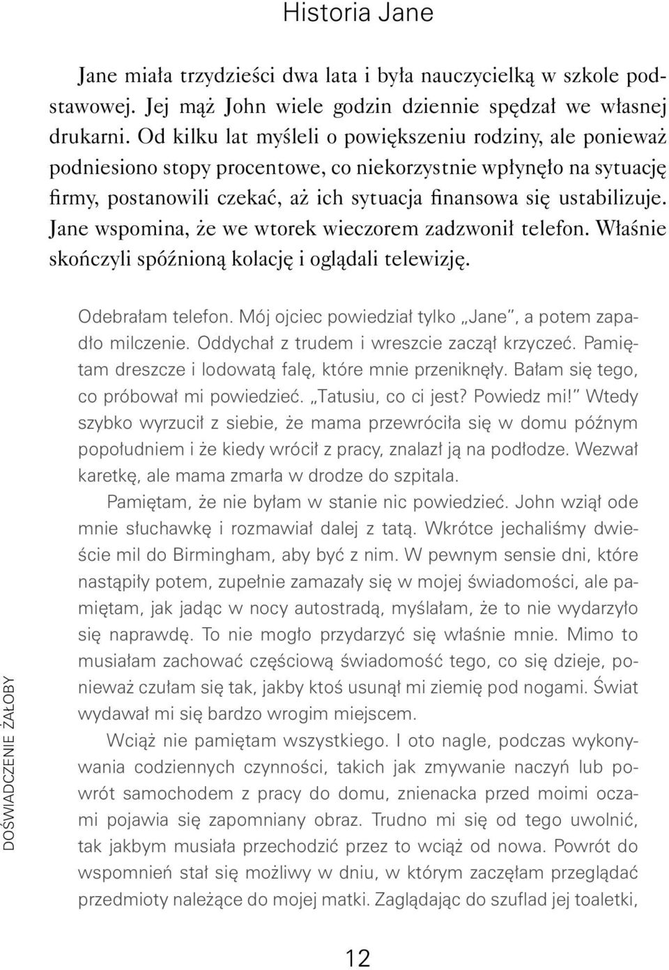 Jane wspomina, że we wtorek wieczorem zadzwonił telefon. Właśnie skończyli spóźnioną kolację i oglądali telewizję. DOŚWIADCZENIE ŻAŁOBY Odebrałam telefon.