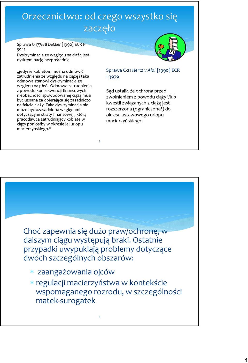 Odmowa zatrudnienia z powodu konsekwencji finansowych nieobecności spowodowanej ciążą musi być uznana za opierająca się zasadniczo na fakcie ciąży.