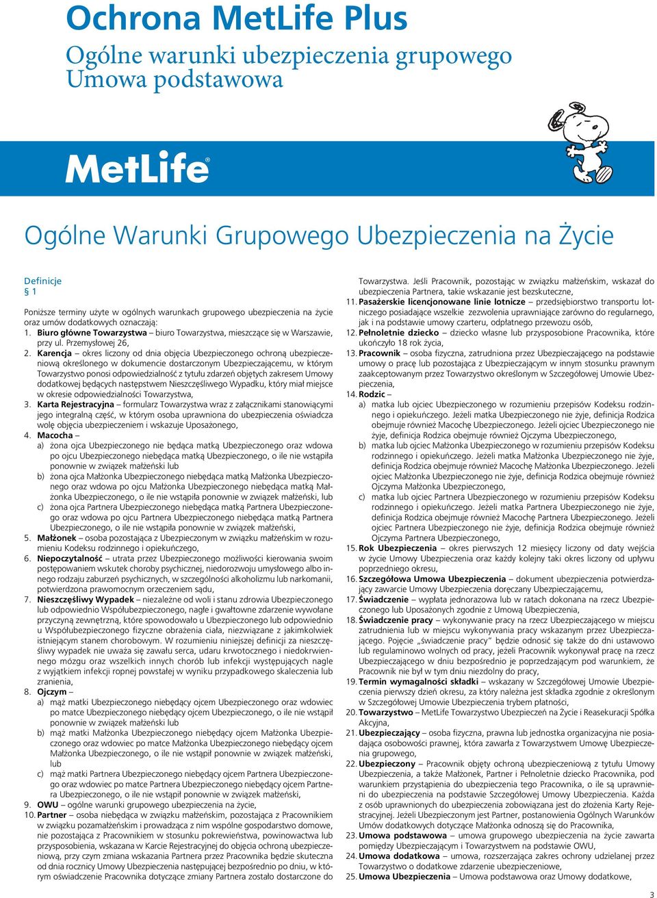 Karencja okres liczony od dnia objęcia Ubezpieczonego ochroną ubezpieczeniową określonego w dokumencie dostarczonym Ubezpieczającemu, w którym Towarzystwo ponosi odpowiedzialność z tytułu zdarzeń