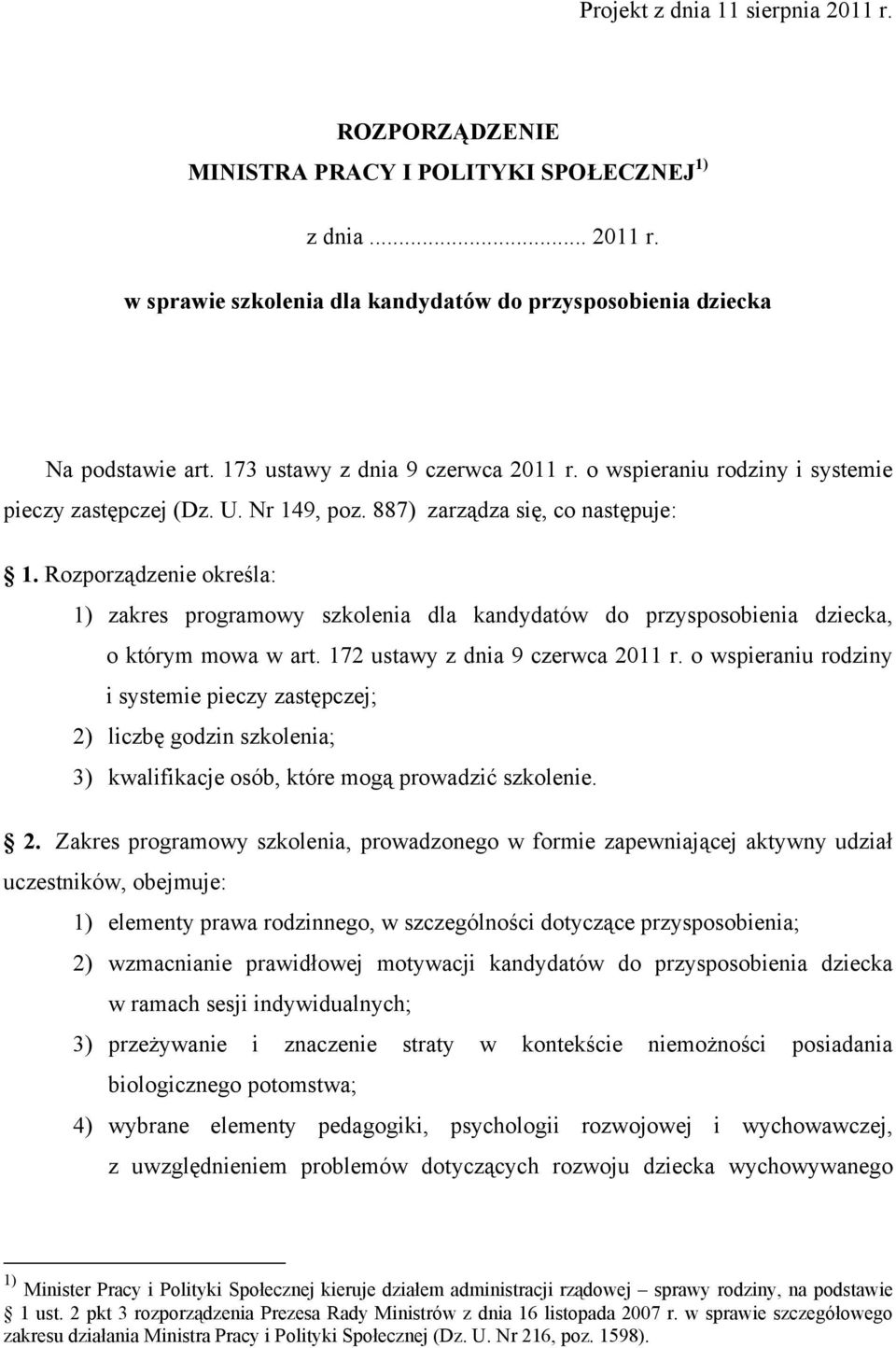 Rozporządzenie określa: 1) zakres programowy szkolenia dla kandydatów do przysposobienia dziecka, o którym mowa w art. 172 ustawy z dnia 9 czerwca 2011 r.