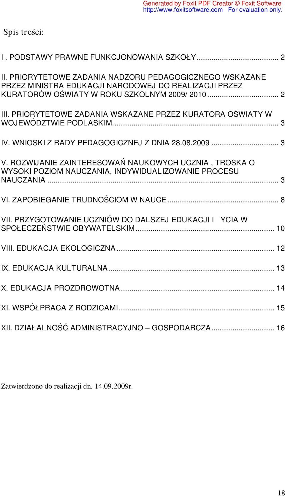 PRIORYTETOWE ZADANIA WSKAZANE PRZEZ KURATORA OŚWIATY W WOJEWÓDZTWIE PODLASKIM... 3 IV. WNIOSKI Z RADY PEDAGOGICZNEJ Z DNIA 28.08.2009... 3 V.