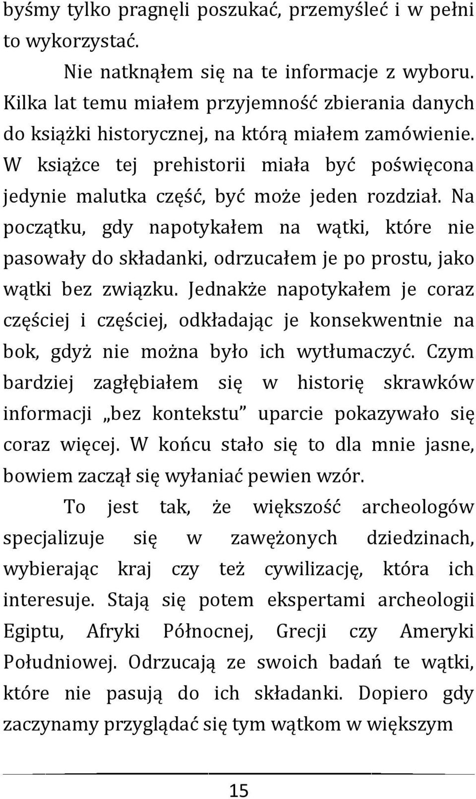 Na początku, gdy napotykałem na wątki, które nie pasowały do składanki, odrzucałem je po prostu, jako wątki bez związku.