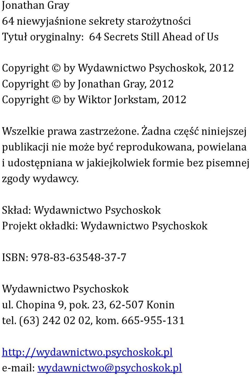 Żadna część niniejszej publikacji nie może być reprodukowana, powielana i udostępniana w jakiejkolwiek formie bez pisemnej zgody wydawcy.