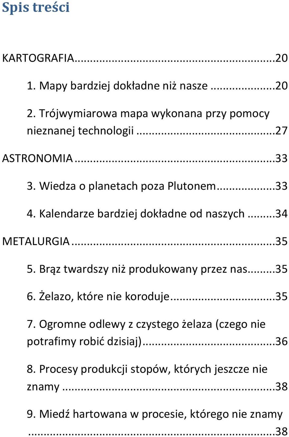 Kalendarze bardziej dokładne od naszych...34 METALURGIA...35 5. Brąz twardszy niż produkowany przez nas...35 6.