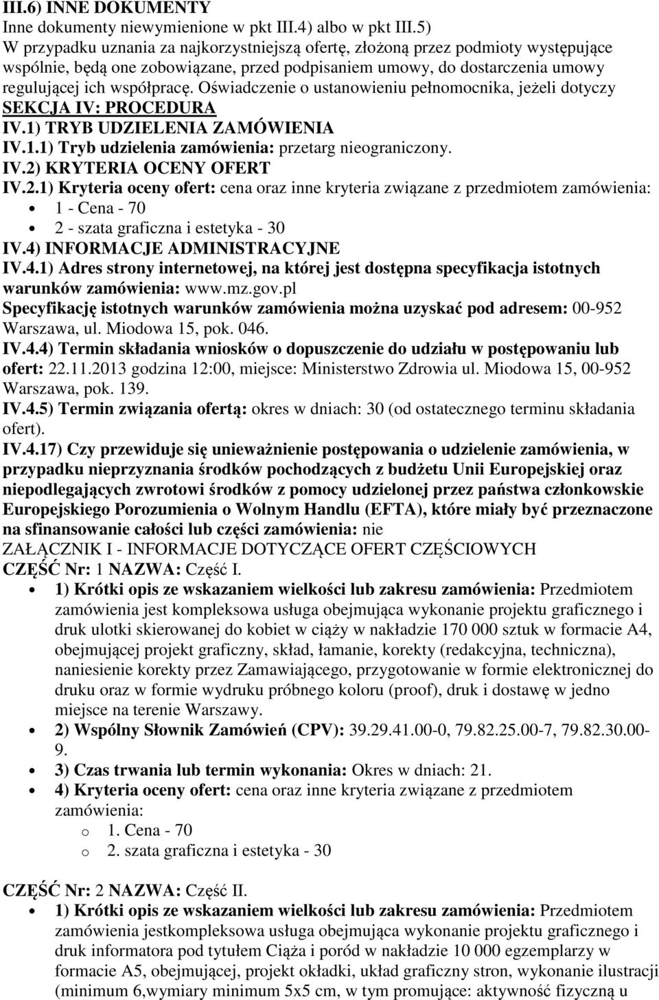 Oświadczenie o ustanowieniu pełnomocnika, jeżeli dotyczy SEKCJA IV: PROCEDURA IV.1) TRYB UDZIELENIA ZAMÓWIENIA IV.1.1) Tryb udzielenia zamówienia: przetarg nieograniczony. IV.2) KRYTERIA OCENY OFERT IV.