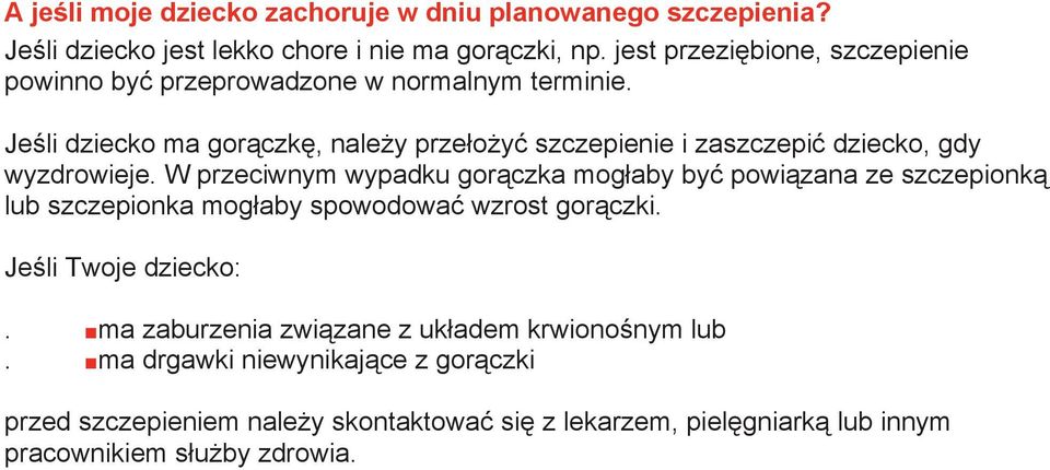 Jeśli dziecko ma gorączkę, należy przełożyć szczepienie i zaszczepić dziecko, gdy wyzdrowieje.