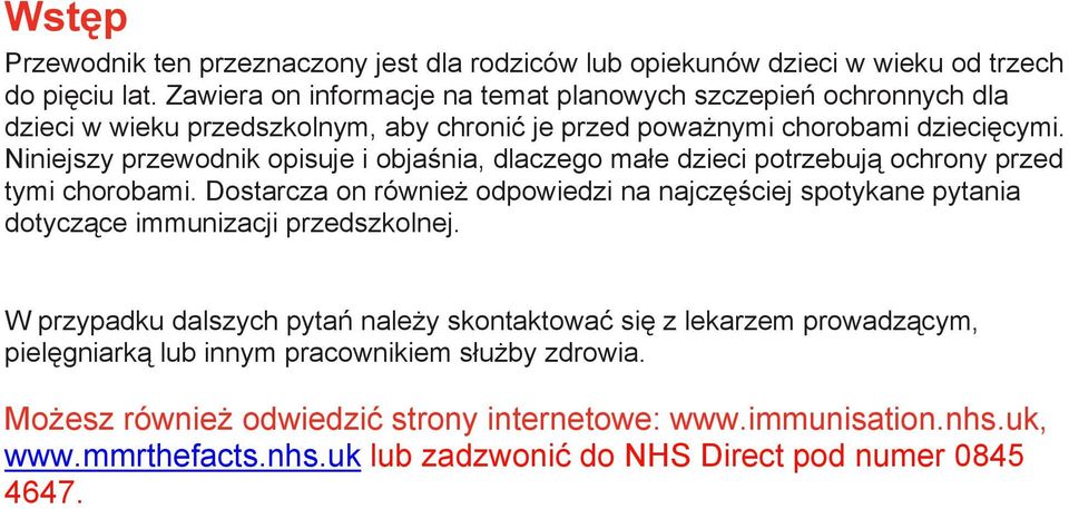 Niniejszy przewodnik opisuje i objaśnia, dlaczego małe dzieci potrzebują ochrony przed tymi chorobami.