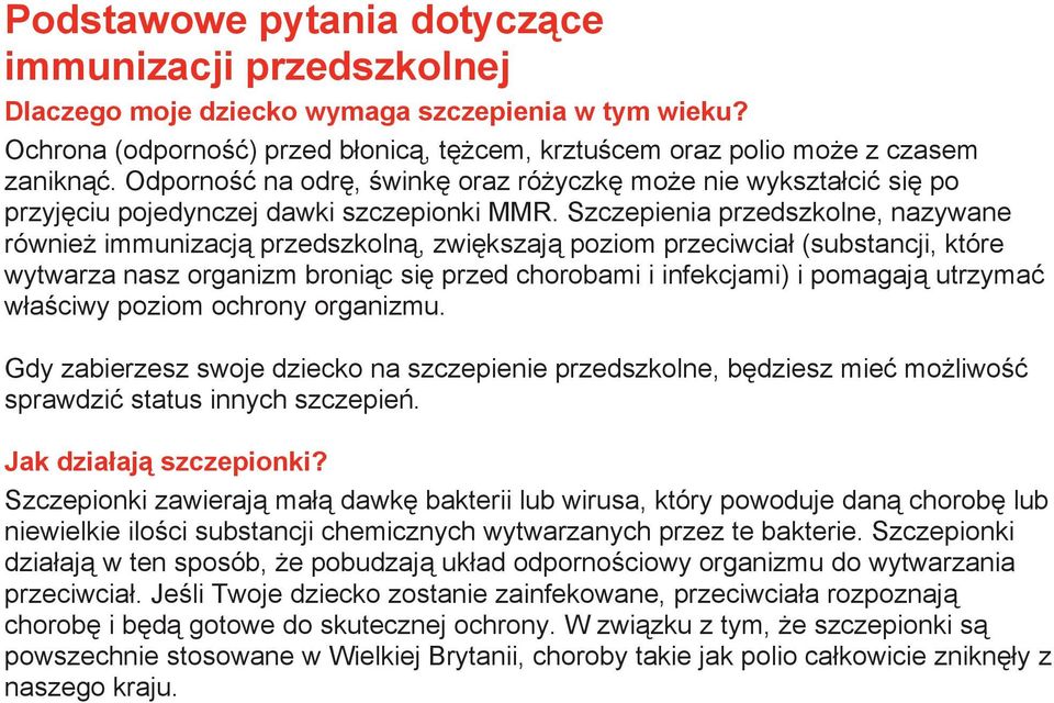 Szczepienia przedszkolne, nazywane również immunizacją przedszkolną, zwiększają poziom przeciwciał (substancji, które wytwarza nasz organizm broniąc się przed chorobami i infekcjami) i pomagają