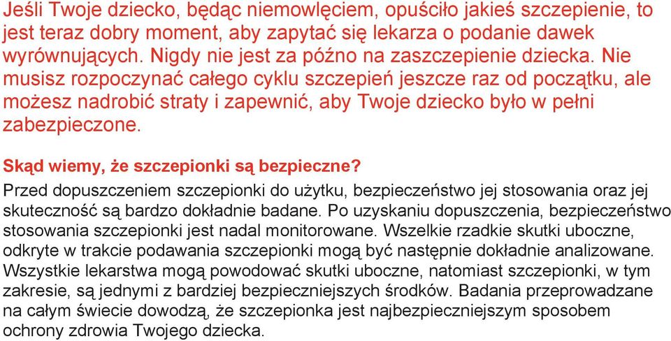 Nie musisz rozpoczynać całego cyklu szczepień jeszcze raz od początku, ale możesz nadrobić straty i zapewnić, aby Twoje dziecko było w pełni zabezpieczone. Skąd wiemy, że szczepionki są bezpieczne?