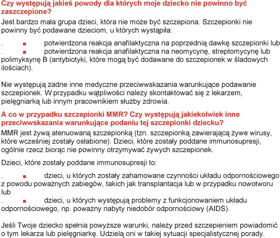 potwierdzona reakcja anafilaktyczna na neomycynę, streptomycynę lub polimyksynę B (antybiotyki, które mogą być dodawane do szczepionek w śladowych ilościach).