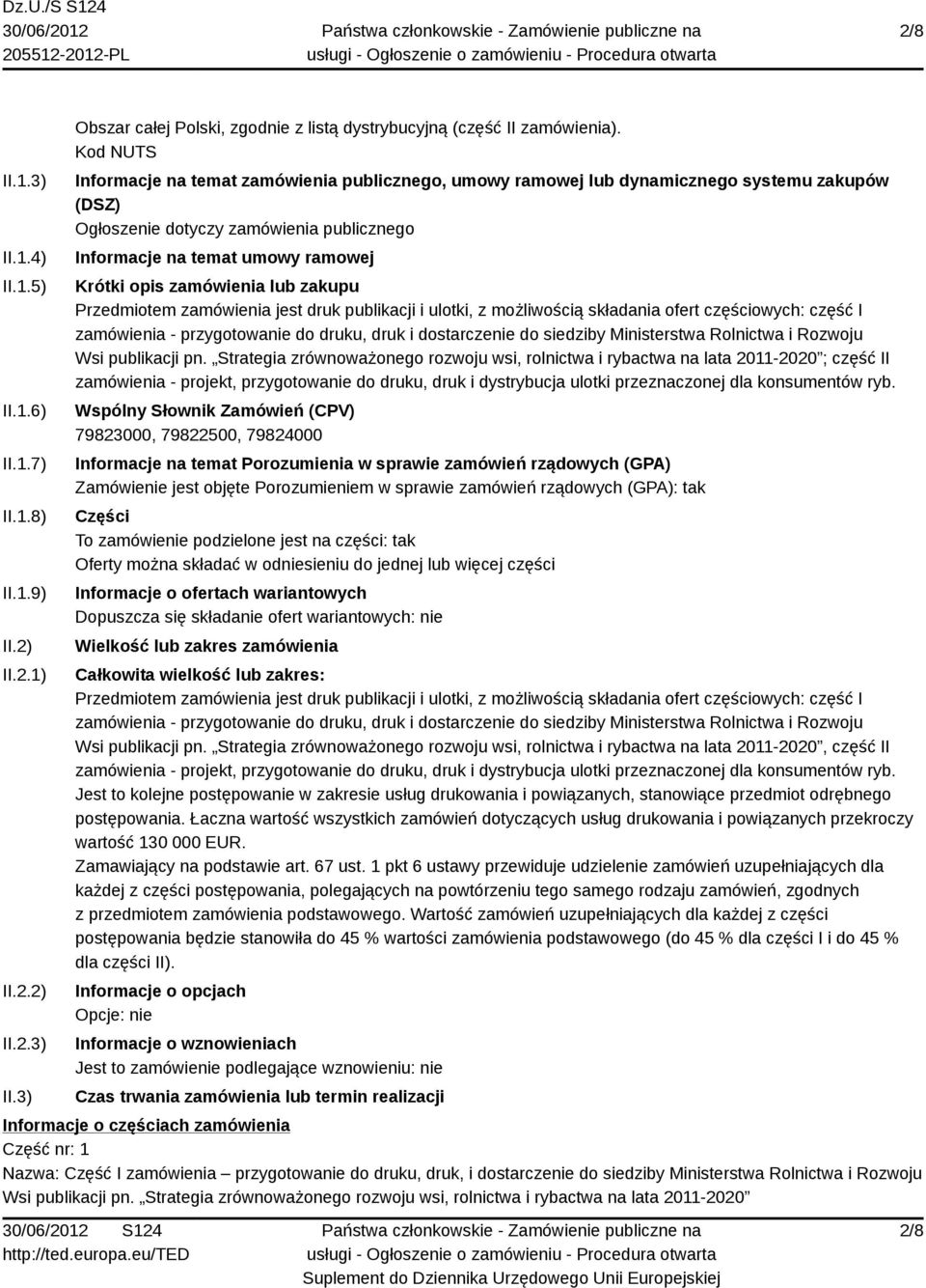 zamówienia lub zakupu Przedmiotem zamówienia jest druk publikacji i ulotki, z możliwością składania ofert częściowych: część I zamówienia - przygotowanie do druku, druk i dostarczenie do siedziby