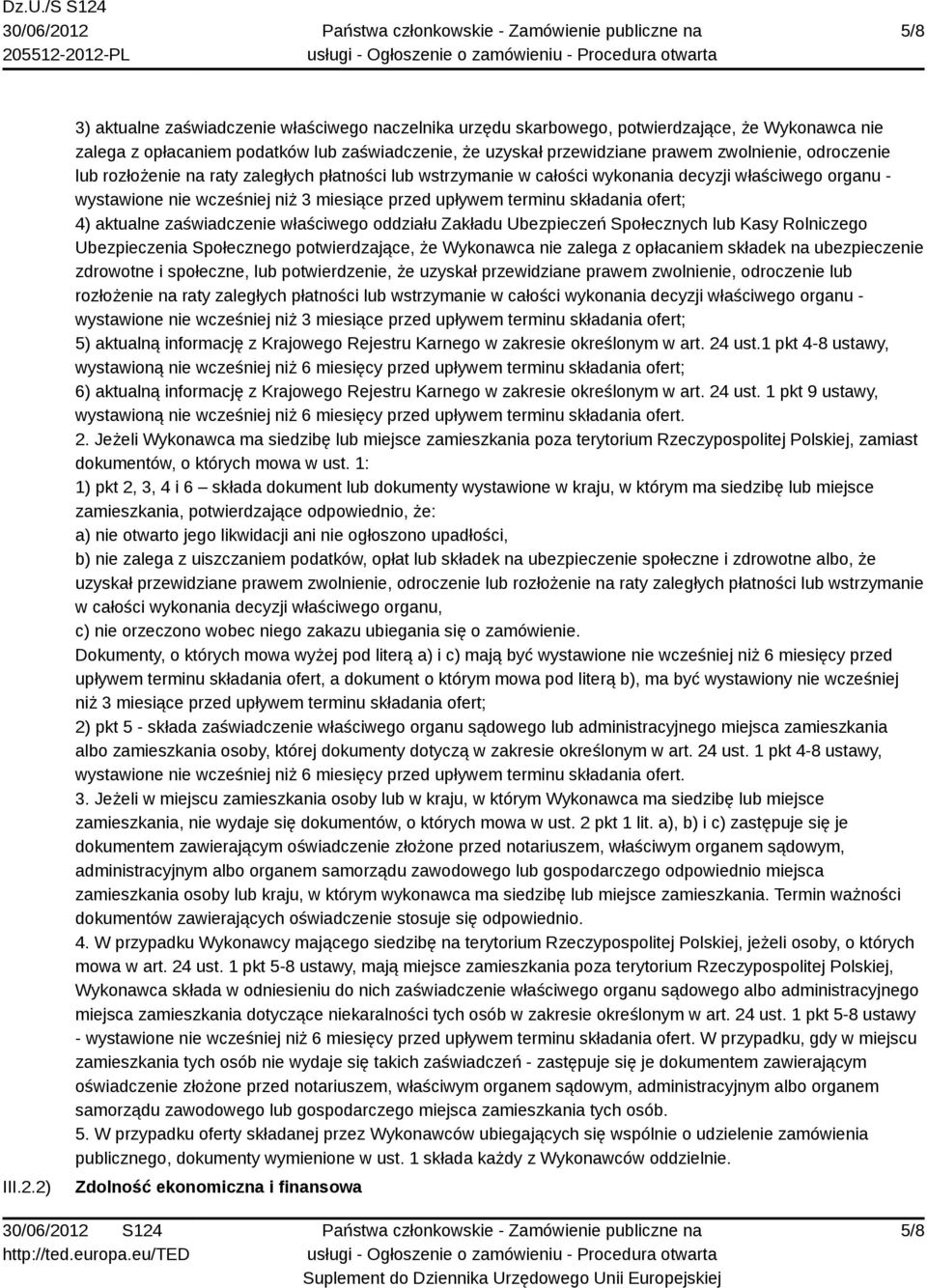 odroczenie lub rozłożenie na raty zaległych płatności lub wstrzymanie w całości wykonania decyzji właściwego organu - wystawione nie wcześniej niż 3 miesiące przed upływem terminu składania ofert; 4)