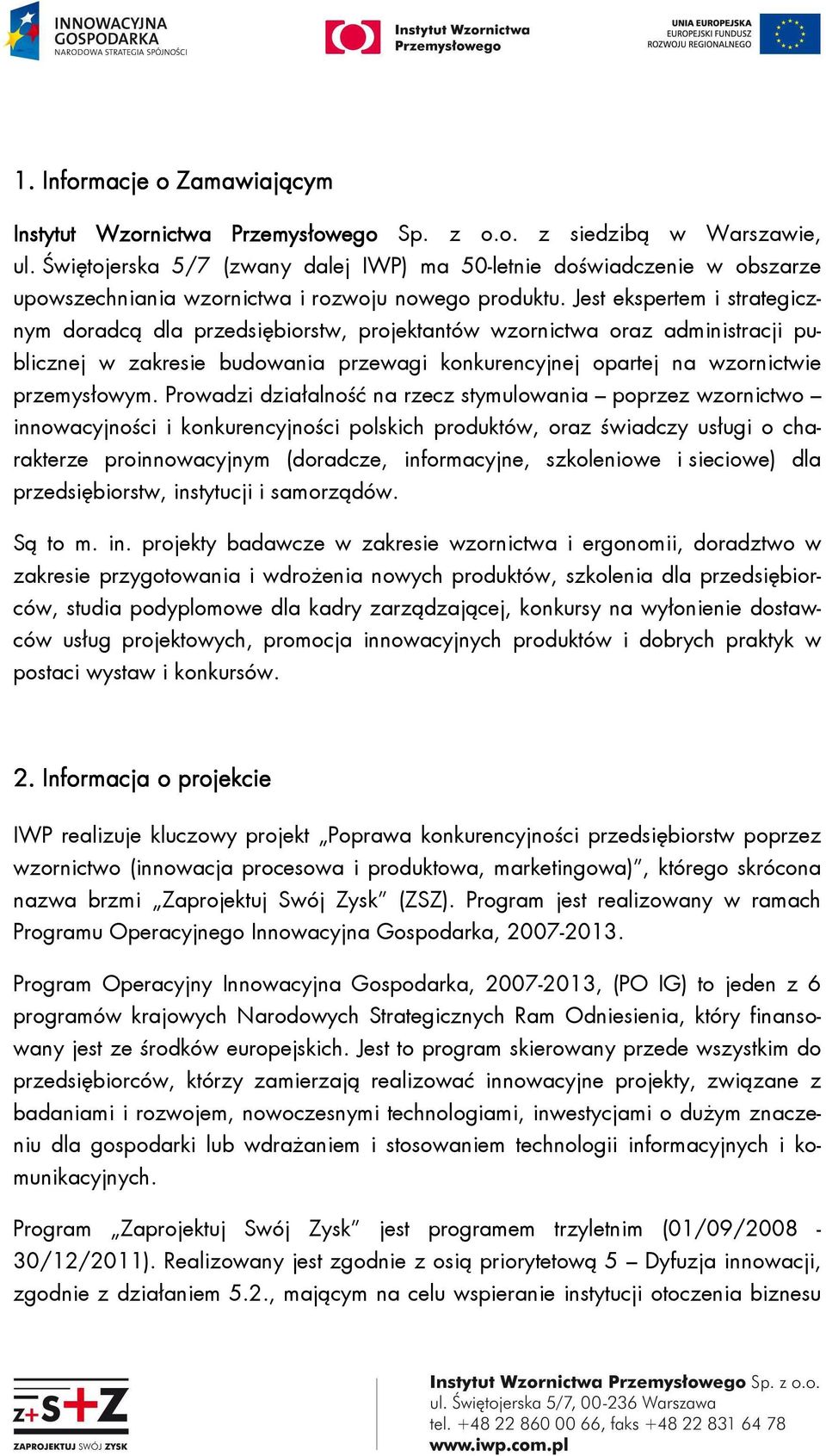 Jest ekspertem i strategicznym doradcą dla przedsiębiorstw, projektantów wzornictwa oraz administracji publicznej w zakresie budowania przewagi konkurencyjnej opartej na wzornictwie przemysłowym.