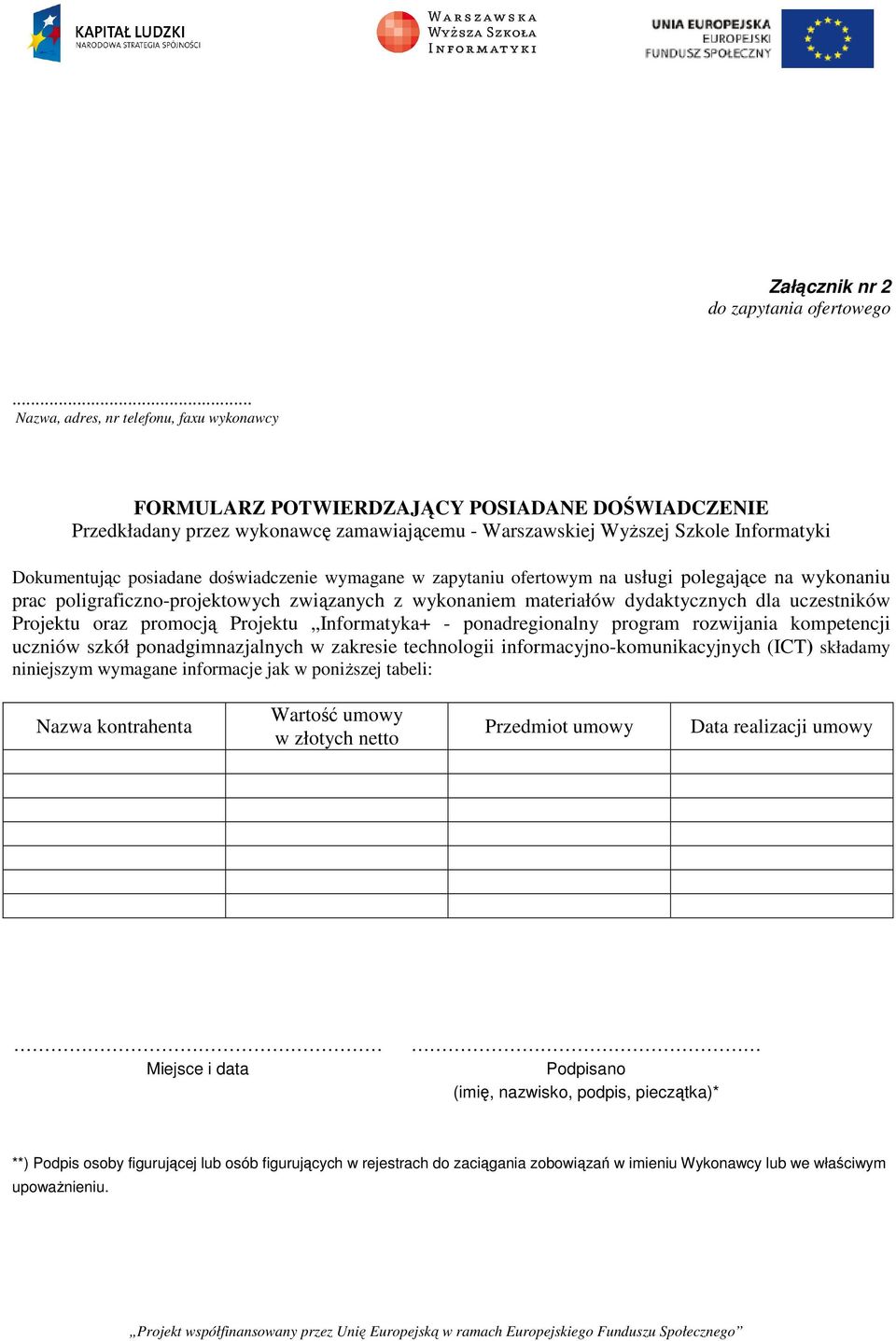 posiadane doświadczenie wymagane w zapytaniu ofertowym na usługi polegające na wykonaniu prac poligraficzno-projektowych związanych z wykonaniem materiałów dydaktycznych dla uczestników Projektu oraz