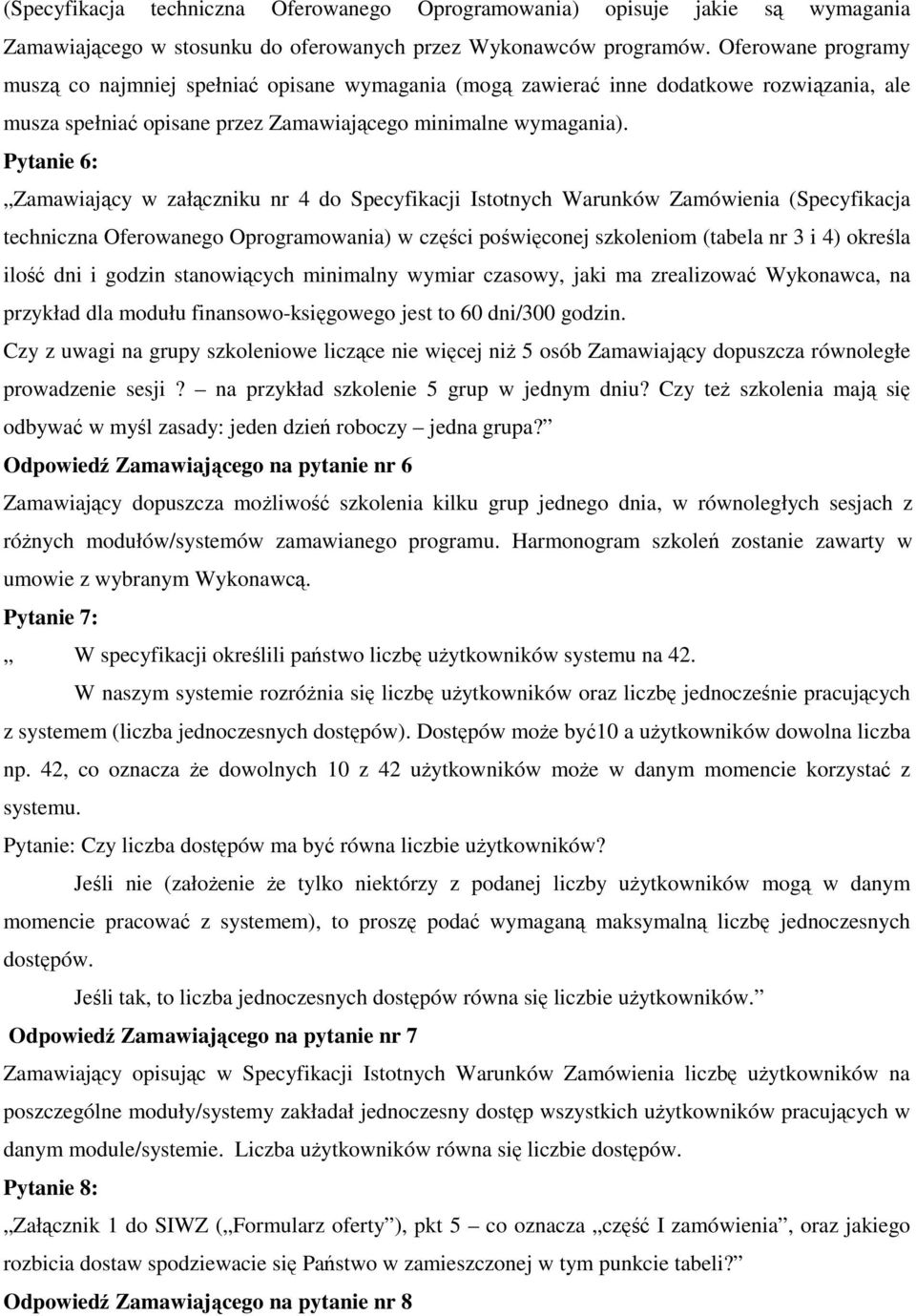 Pytanie 6: Zamawiający w załączniku nr 4 do Specyfikacji Istotnych Warunków Zamówienia (Specyfikacja techniczna Oferowanego Oprogramowania) w części poświęconej szkoleniom (tabela nr 3 i 4) określa