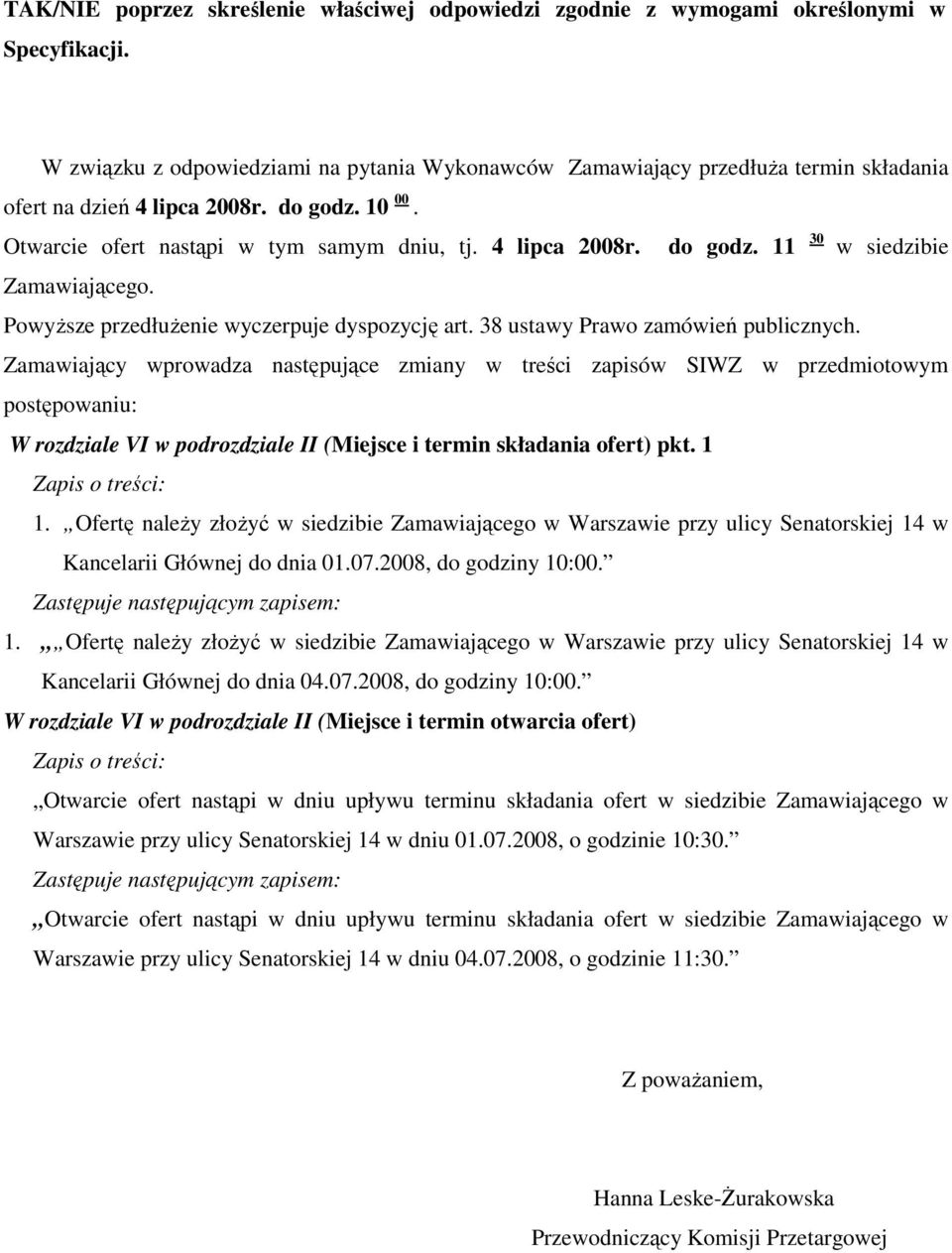 Powyższe przedłużenie wyczerpuje dyspozycję art. 38 ustawy Prawo zamówień publicznych.