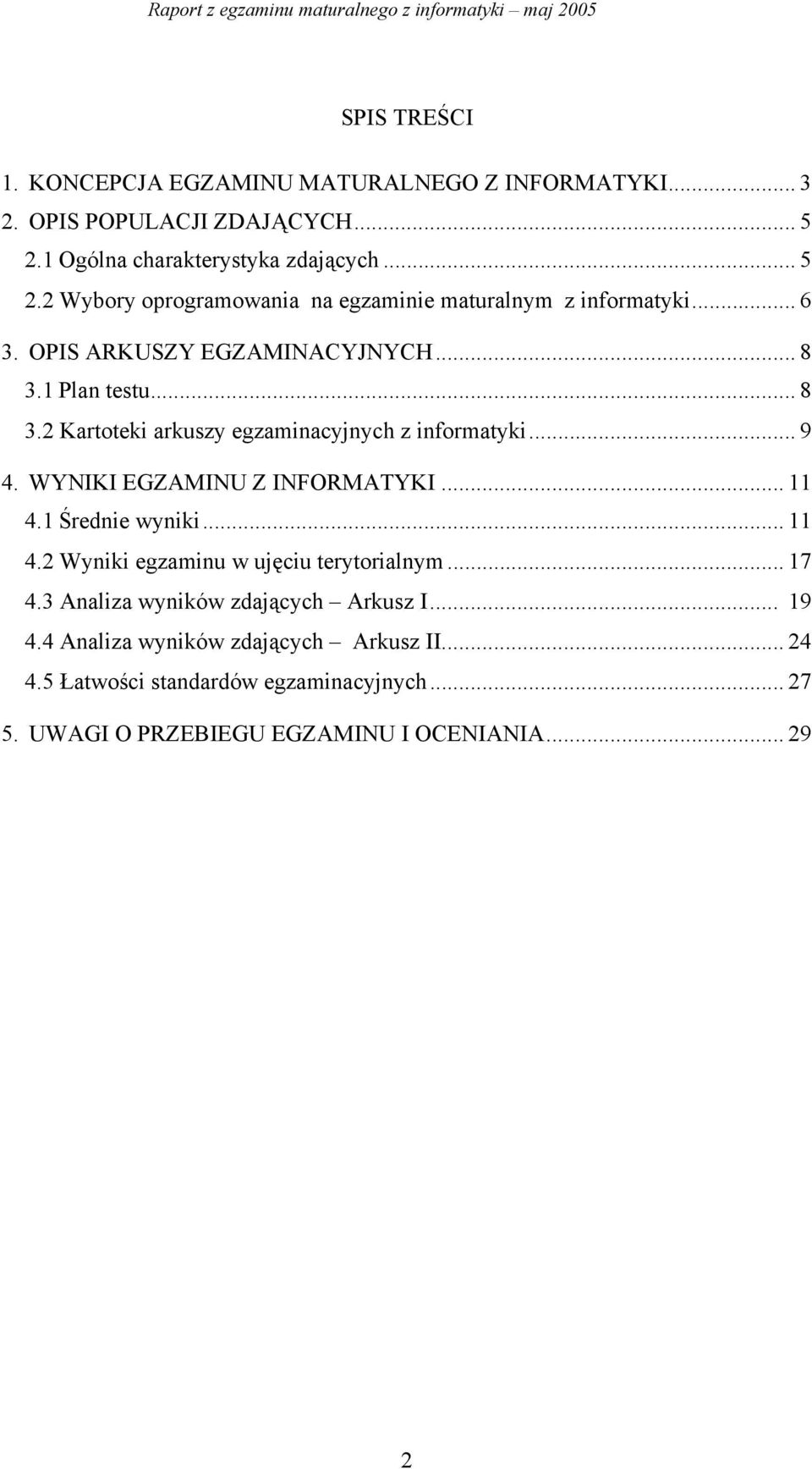 1 Plan testu... 8 3.2 Kartoteki arkuszy egzaminacyjnych z informatyki... 9 4. WYNIKI EGZAMINU Z INFORMATYKI... 11 4.1 Średnie wyniki... 11 4.2 Wyniki egzaminu w ujęciu terytorialnym.