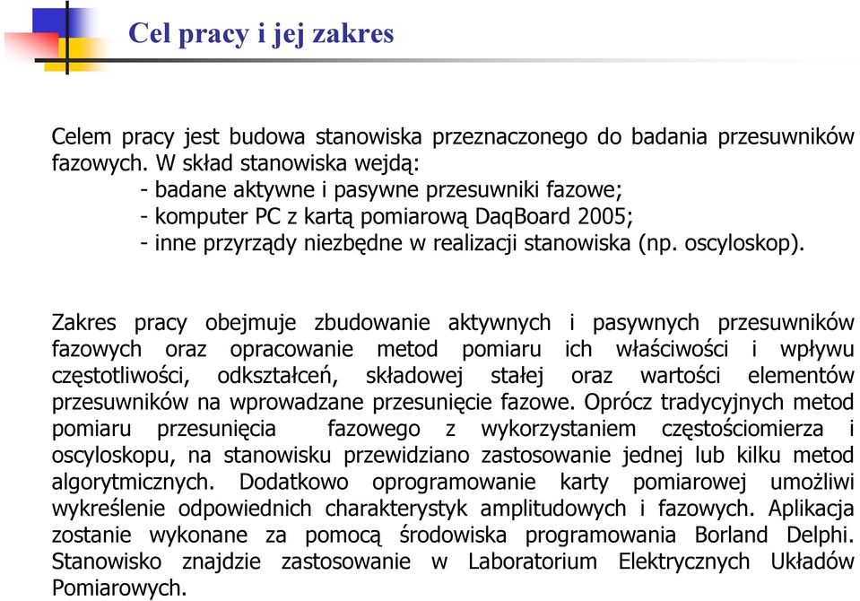 Zakrs pracy obmu zbudowani akywnych i pasywnych przsuwników fazowych oraz opracowani mod pomiaru ich właściwości i wpływu częsoliwości, odkszałcń, składow sał oraz warości lmnów przsuwników na