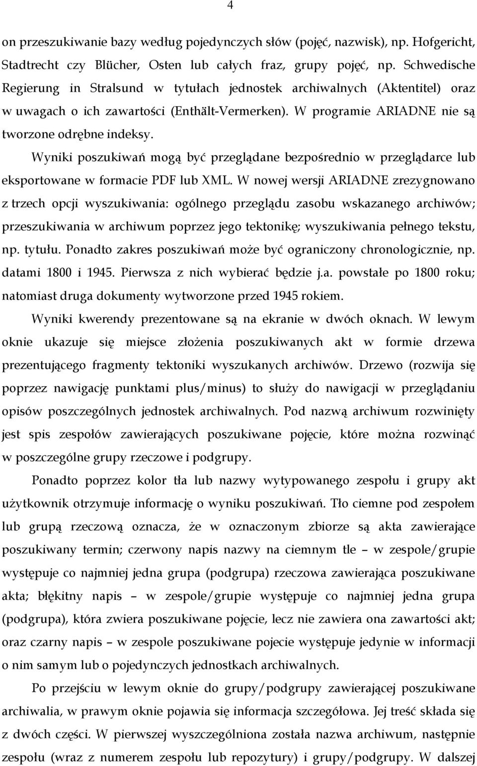 Wyniki poszukiwań mogą być przeglądane bezpośrednio w przeglądarce lub eksportowane w formacie PDF lub XML.