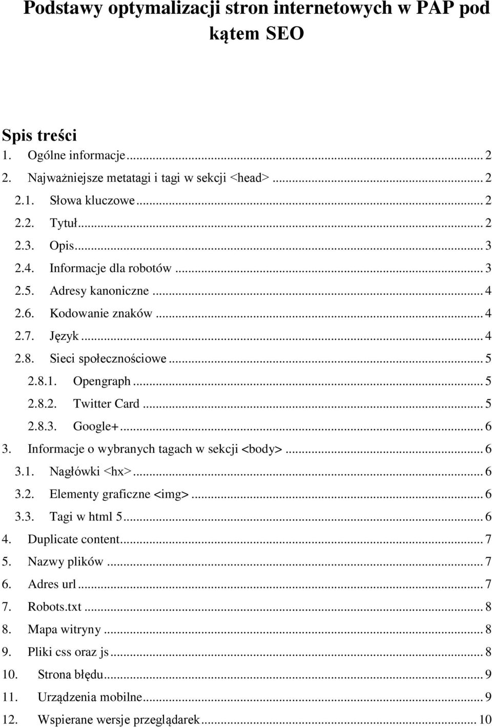 .. 5 2.8.3. Google+... 6 3. Informacje o wybranych tagach w sekcji <body>... 6 3.1. Nagłówki <hx>... 6 3.2. Elementy graficzne <img>... 6 3.3. Tagi w html 5... 6 4. Duplicate content... 7 5.