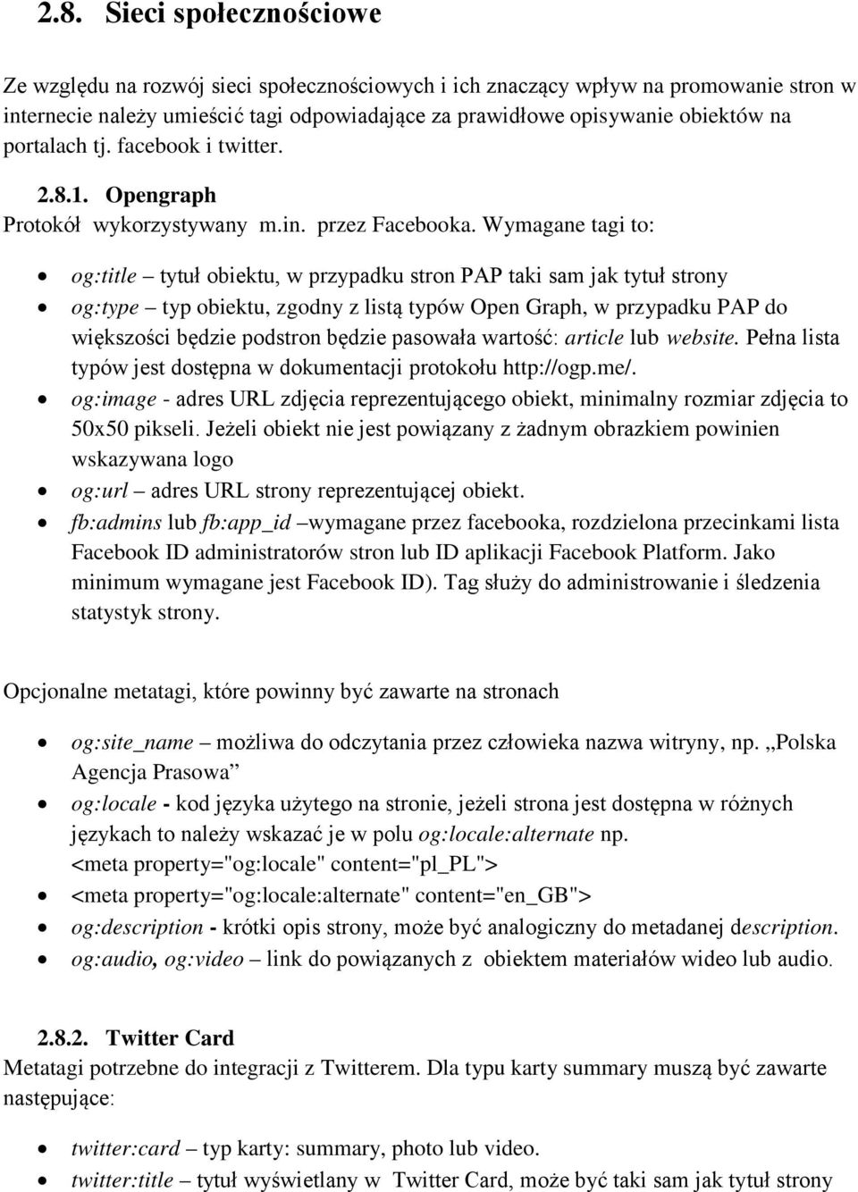 Wymagane tagi to: og:title tytuł obiektu, w przypadku stron PAP taki sam jak tytuł strony og:type typ obiektu, zgodny z listą typów Open Graph, w przypadku PAP do większości będzie podstron będzie